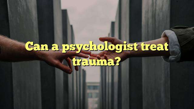 Can a psychologist treat trauma?