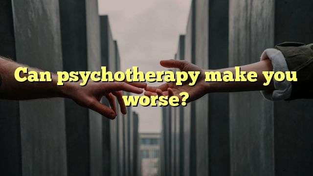 Can psychotherapy make you worse?