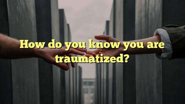 How do you know you are traumatized?