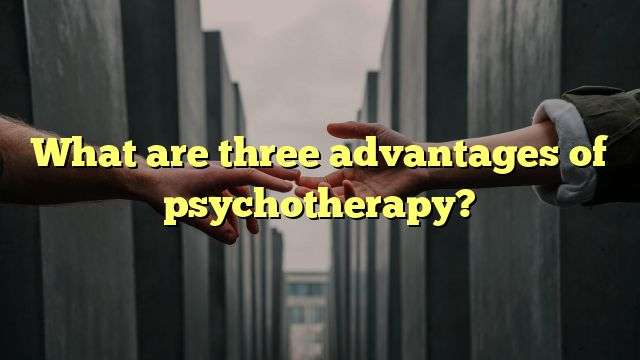 What are three advantages of psychotherapy?