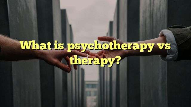 What is psychotherapy vs therapy?