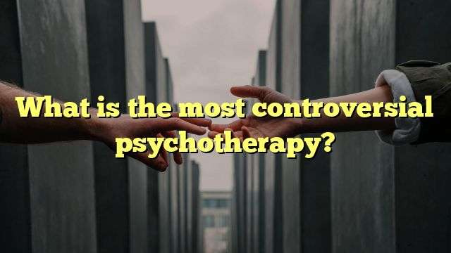 What is the most controversial psychotherapy?