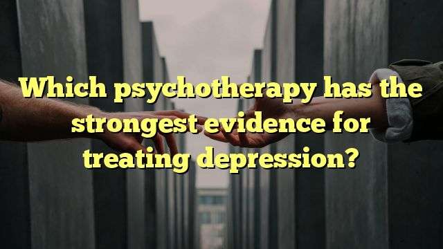 Which psychotherapy has the strongest evidence for treating depression?