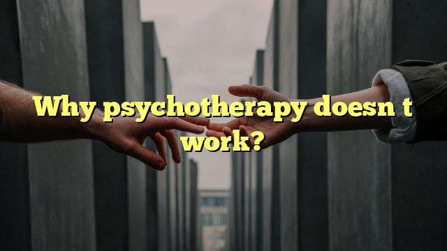 Why psychotherapy doesn t work?