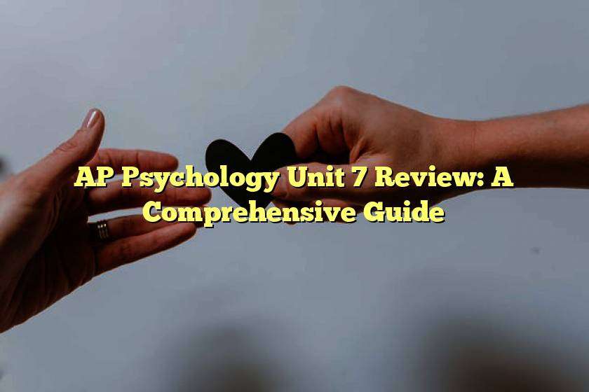 AP Psychology Unit 7 Review: A Comprehensive Guide