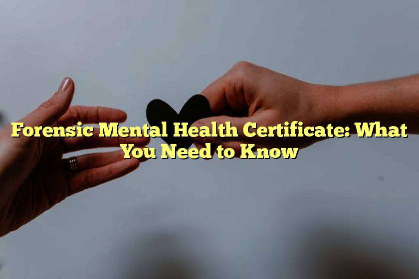 Forensic Mental Health Certificate: What You Need to Know