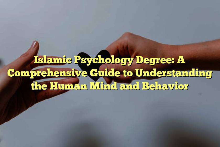 Islamic Psychology Degree: A Comprehensive Guide to Understanding the Human Mind and Behavior