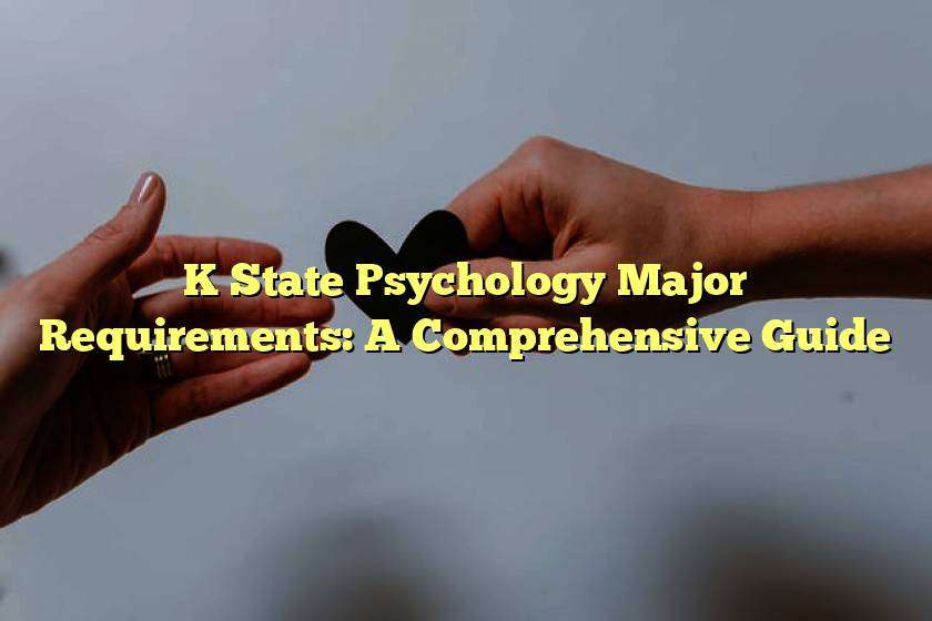 K State Psychology Major Requirements: A Comprehensive Guide