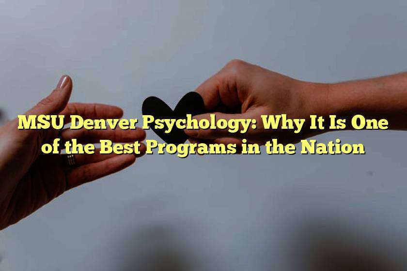 MSU Denver Psychology: Why It Is One of the Best Programs in the Nation