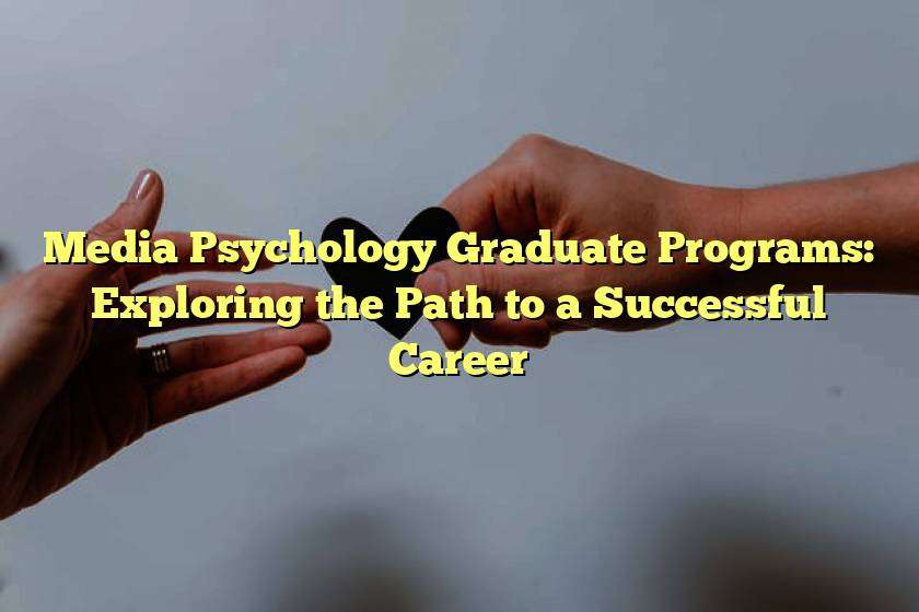 Media Psychology Graduate Programs: Exploring the Path to a Successful Career