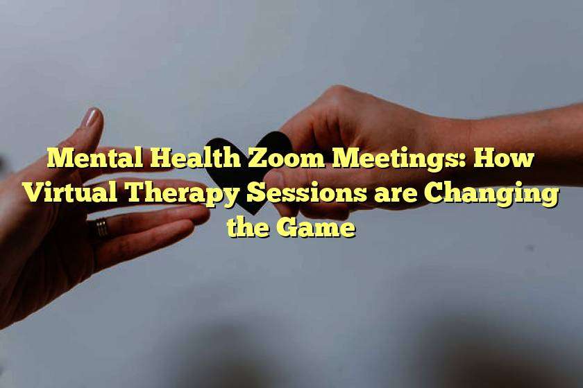 Mental Health Zoom Meetings: How Virtual Therapy Sessions are Changing the Game