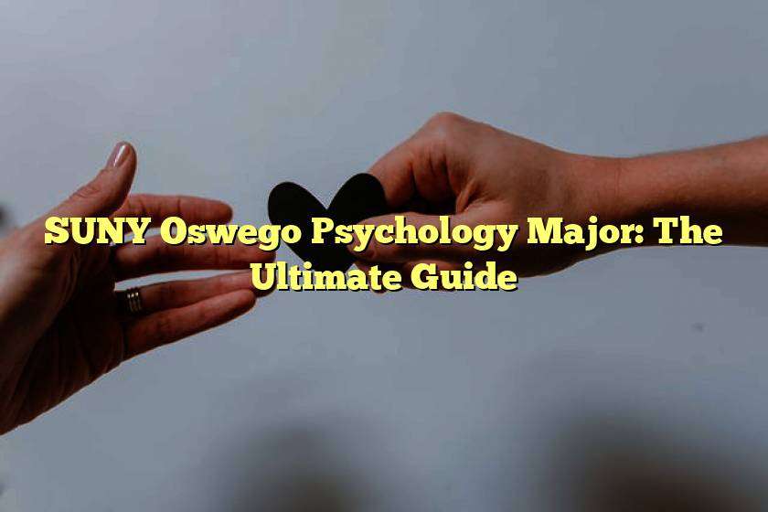 SUNY Oswego Psychology Major: The Ultimate Guide