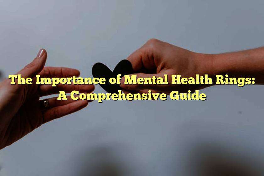 The Importance of Mental Health Rings: A Comprehensive Guide