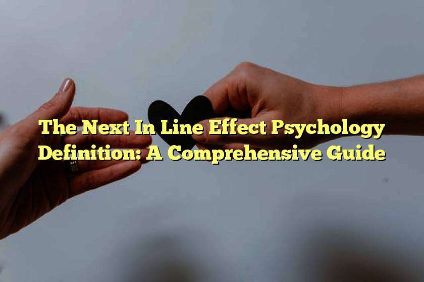 The Next In Line Effect Psychology Definition: A Comprehensive Guide