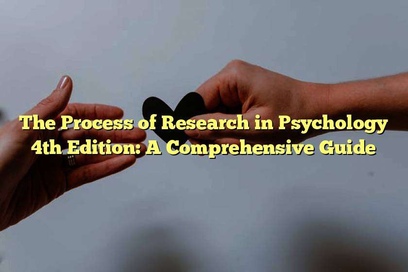 The Process of Research in Psychology 4th Edition: A Comprehensive Guide