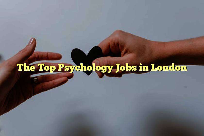 The Top Psychology Jobs in London